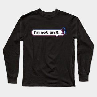 I'm not an A.I. Long Sleeve T-Shirt